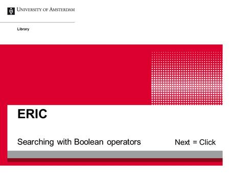 Searching with Boolean operators ERIC Library Next = Click.