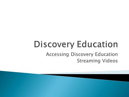 Accessing Discovery Education Streaming Videos.  www.discoveryeducation.com www.discoveryeducation.com  Discovery Education is a comprehensive resource.