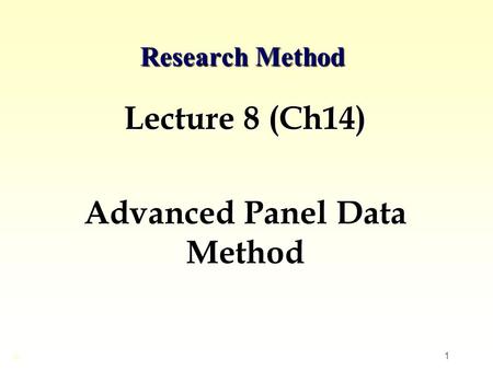 Lecture 8 (Ch14) Advanced Panel Data Method