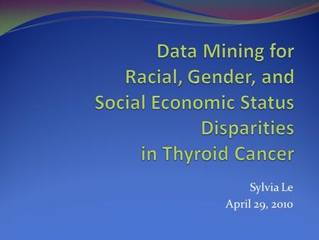 Sylvia Le April 29, 2010. Disparities in Health Care Disparities in health care have serious impact on the quality of health care. Identifying health.