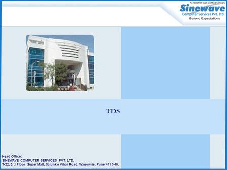 Head Office: SINEWAVE COMPUTER SERVICES PVT. LTD. T-22, 3rd Floor Super Mall, Salunke Vihar Road, Wanowrie, Pune 411 040. TDS.