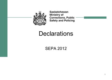 Declarations SEPA 2012 1. How to Declare an Emergency Review the various sections in the Emergency Planning Act Show a sample declaration, termination.