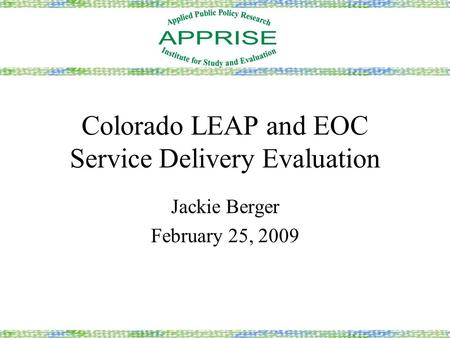 Colorado LEAP and EOC Service Delivery Evaluation Jackie Berger February 25, 2009.