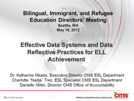 1 Bilingual, Immigrant, and Refugee Education Directors’ Meeting Seattle, WA May 18, 2012 Dr. Katherine Meads, Executive Director CMS ESL Department Charlotte.