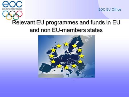 EOC EU Office Relevant EU programmes and funds in EU and non EU-members states Relevant EU programmes and funds in EU and non EU-members states.