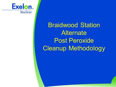 Braidwood Station Alternate Post Peroxide Cleanup Methodology.