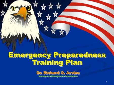 1 Emergency Preparedness Training Plan Dr. Richard O. Arvizu Emergency Management Coordinator.