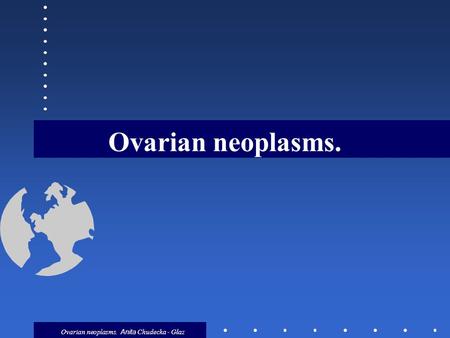 Ovarian neoplasms. Ovarian neoplasms. Anita Chudecka - Głaz.