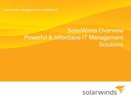 SolarWinds Overview Powerful & Affordable IT Management Solutions