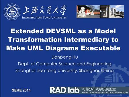 Extended DEVSML as a Model Transformation Intermediary to Make UML Diagrams Executable Jianpeng Hu Dept. of Computer Science and Engineering Shanghai Jiao.