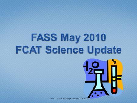 1May 6, 2010 Florida Department of Education.  Science Updates  FCAT and FCAT 2.0  End-of-Course Science Assessments (EOC)  Interpretive Products.