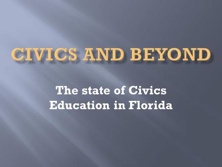 The state of Civics Education in Florida.  2010 NAEP (National Assessment of Educational Progress)  26,600 students tested Students who scored proficient: