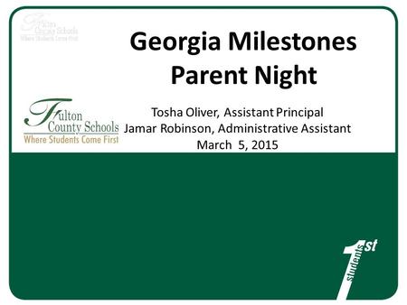 Georgia Milestones Parent Night Tosha Oliver, Assistant Principal Jamar Robinson, Administrative Assistant March 5, 2015.