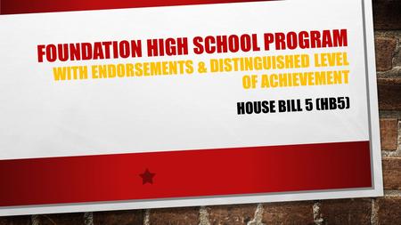 Foundation High School Program with endorsements & Distinguished Level of Achievement House Bill 5 (hb5)