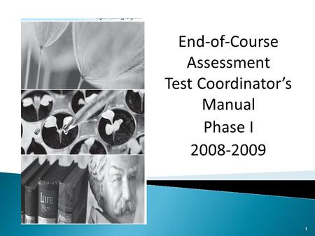 End-of-Course Assessment Test Coordinator’s Manual Phase I 2008-2009 1.