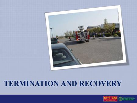 TERMINATION AND RECOVERY. Termination of the Emergency Considerations for event termination If the Emergency Operations Center (EOC) has not been activated,