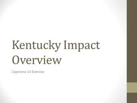 Kentucky Impact Overview Capstone 14 Exercise. General Impact Overview Total Structures Damaged68,400 Total Injured6,000 + Total Fatalities300 Total Seeking.