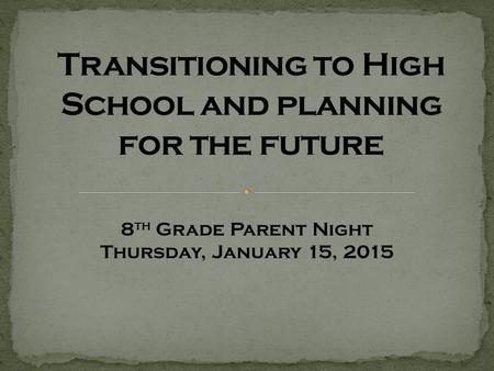 8 th Grade Parent Night Thursday, January 15, 2015.