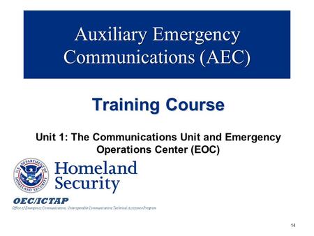 OEC/ICTAP Office of Emergency Communications / Interoperable Communications Technical Assistance Program Auxiliary Emergency Communications (AEC) Training.