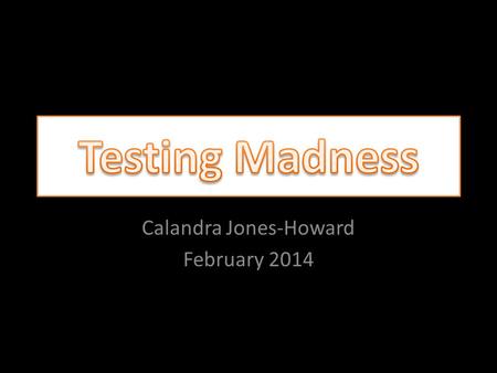 Calandra Jones-Howard February 2014. SCS Testing Calendar.
