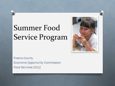 Summer Food Service Program Fresno County Economic Opportunity Commission Food Services 2012.