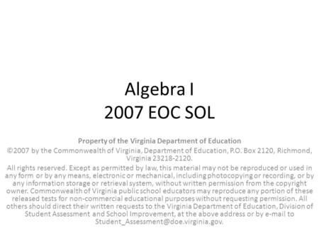 Algebra I 2007 EOC SOL Property of the Virginia Department of Education ©2007 by the Commonwealth of Virginia, Department of Education, P.O. Box 2120,