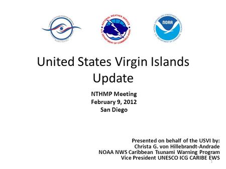 United States Virgin Islands Update NTHMP Meeting February 9, 2012 San Diego 1 Presented on behalf of the USVI by: Christa G. von Hillebrandt-Andrade NOAA.