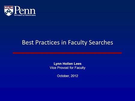 Best Practices in Faculty Searches Lynn Hollen Lees Vice Provost for Faculty October, 2012.