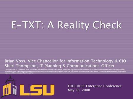 E-TXT: A Reality Check Brian Voss, Vice Chancellor for Information Technology & CIO Sheri Thompson, IT Planning & Communications Officer Copyright Sheri.