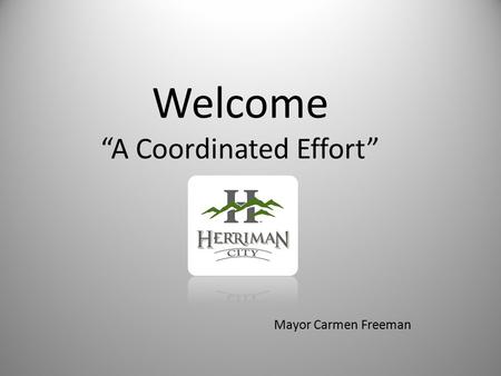 Welcome “A Coordinated Effort” Mayor Carmen Freeman.