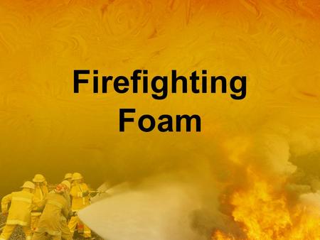 Firefighting Foam.