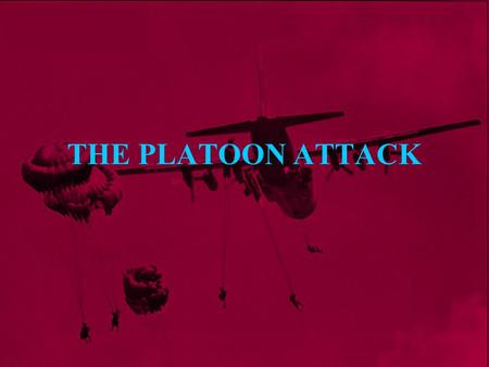 THE PLATOON ATTACK.