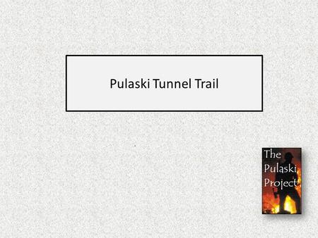 Pulaski Tunnel Trail.. The trailhead for the Pulaski Tunnel trail is located one mile south of Wallace.