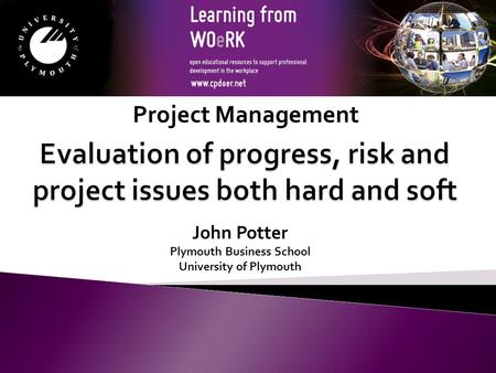 John Potter Plymouth Business School University of Plymouth Project Management.