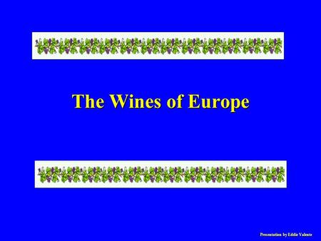 Presentation by Eddie Valente The Wines of Europe.