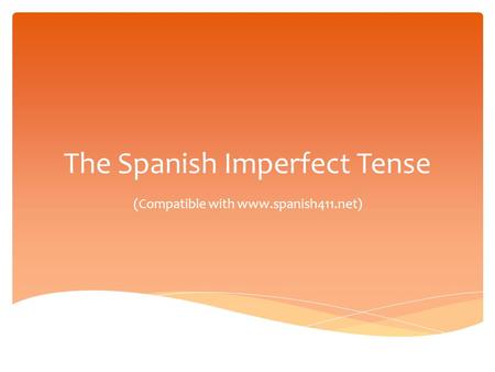 The Spanish Imperfect Tense (Compatible with www.spanish411.net)