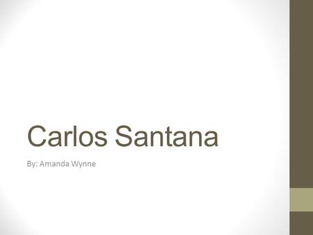 Carlos Santana By: Amanda Wynne. Biography Carlos nació el 20 de julio 1947. He was born in Autlan de Navarro, Mexico. Santana had learned to play the.