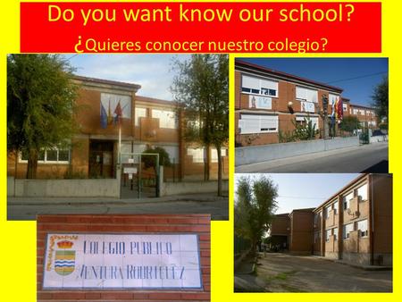 Do you want know our school? ¿ Quieres conocer nuestro colegio?