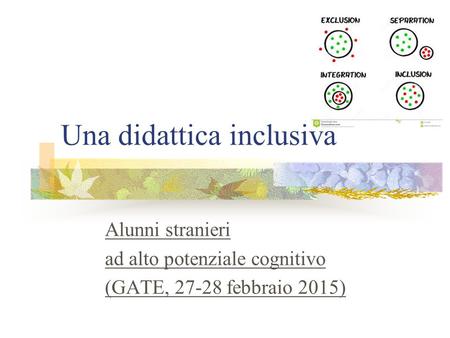 Una didattica inclusiva Alunni stranieri ad alto potenziale cognitivo (GATE, 27-28 febbraio 2015)