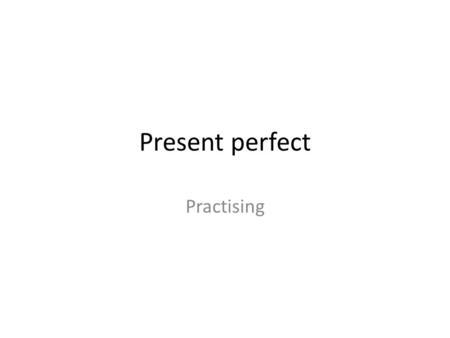 Present perfect Practising. Form the questions I am a teacher. How long ……………… a teacher ? I live in Beroun. How long ……………….. in Beroun? I know this.
