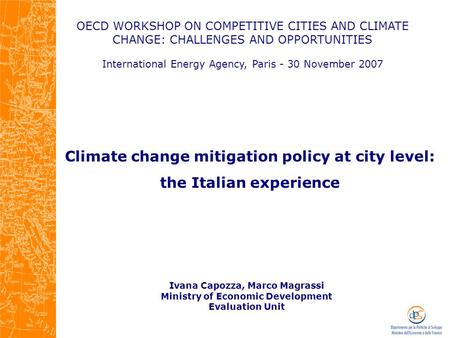 OECD WORKSHOP ON COMPETITIVE CITIES AND CLIMATE CHANGE: CHALLENGES AND OPPORTUNITIES International Energy Agency, Paris - 30 November 2007 Ivana Capozza,