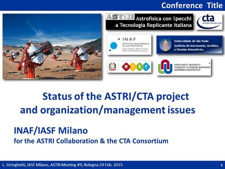 Conference Title L. Stringhetti, IASF Milano, ASTRI Meeting #9, Bologna 24 Feb. 2015 1 Status of the ASTRI/CTA project and organization/management issues.