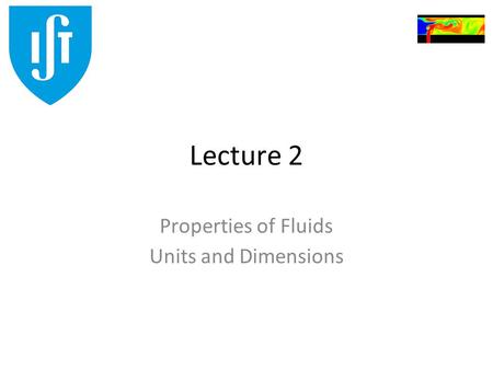 Lecture 2 Properties of Fluids Units and Dimensions.