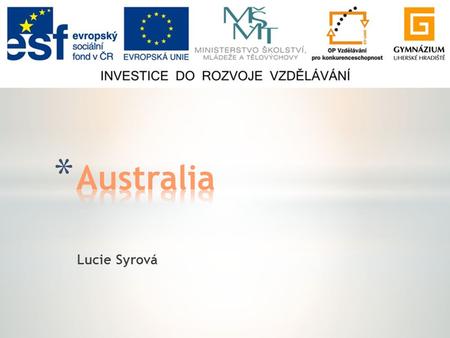 Lucie Syrová. * Basic facts * Flag & the Government * Landscape * Historical facts * Wildlife * Cities * Indigenous Australians.