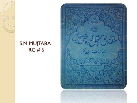 S.M MUJTABA RC # 6. ABOUT BOOK Moallif : Syed Safdar Hussain Hadya : Rs.5 Ahtemaam : Sheikh Ameer Ali Peshkash : Imamia publications.