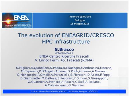 G. Bracco Evolution ENEAGRID/CRESCO - EERA-SP4 Bologna 15/5/2013 Incontro EERA-SP4 Bologna 15 maggio 2013 The evolution of ENEAGRID/CRESCO HPC infrastructure.