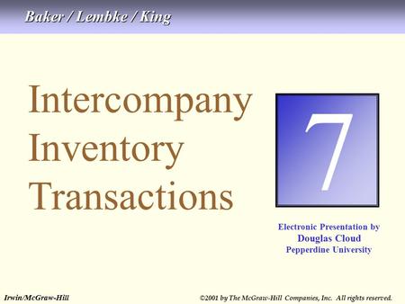 Irwin/McGraw-Hill © 2001 by The McGraw-Hill Companies, Inc. All rights reserved. 7-1 Intercompany Inventory Transactions 7 Electronic Presentation by Douglas.
