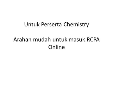 Untuk Perserta Chemistry Arahan mudah untuk masuk RCPA Online.