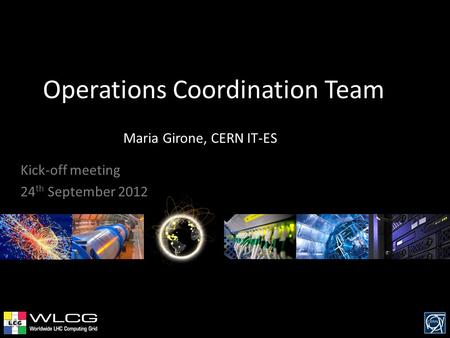 Operations Coordination Team Maria Girone, CERN IT-ES Kick-off meeting 24 th September 2012.