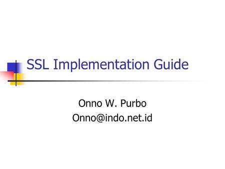 SSL Implementation Guide Onno W. Purbo